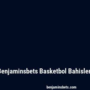 Benjaminsbets Basketbol Bahisleri