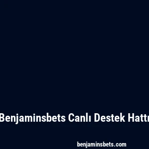 Benjaminsbets Canlı Destek Hattı