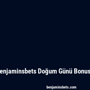 Benjaminsbets Doğum Günü Bonusu